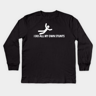 I Do All My Own Stunts Kids Long Sleeve T-Shirt